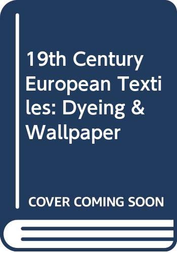 19th Century European Textiles: Dyeing & Wallpaper by Ryoko Morikiyo
