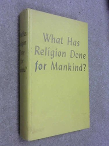What Has Religion Done for Mankind?