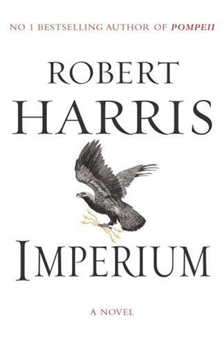 Imperium: Written by Robert Harris, 2006 Edition, First Edition, First Printing by Robert Harris