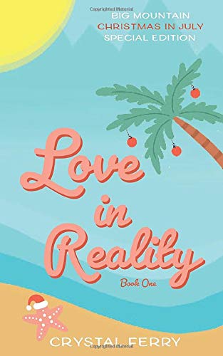 Love in Reality: A Big Mountain Christmas in July Special Edition (Big Mountain Series) by Crystal Ferry