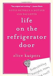 Life on the Refrigerator Door: Notes Between a Mother and Daughter, a novel