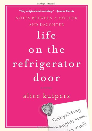 Life on the Refrigerator Door: Notes Between a Mother and Daughter, a novel by Alice Kuipers