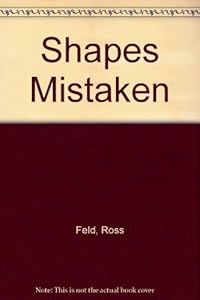 Shapes Mistaken by Ross Feld