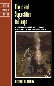 Magic and Superstition in Europe: A Concise History from Antiquity to the Present (Critical Issues in World and International History)