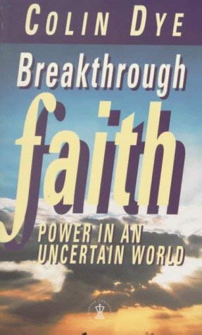 Breakthrough Faith (Hodder Christian Paperbacks) by Colin Dye
