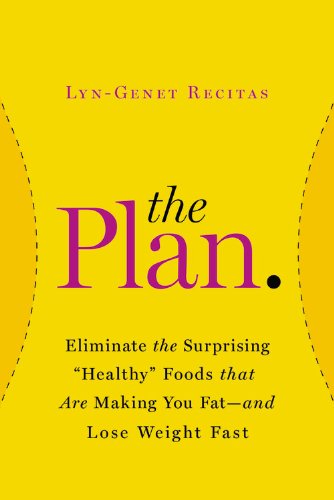 The Plan: Eliminate the Surprising "Healthy" Foods That Are Making You Fat--and Lose Weight Fast by Lyn-Genet Recitas