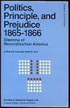 Politics, principle, and prejudice, 1865-1866; dilemma of Reconstruction America