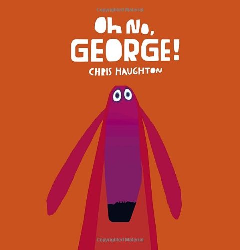 Oh No, George! by Chris Haughton