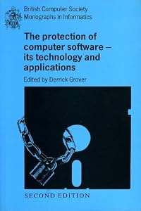 The Protection of Computer Software: Its Technology and Application (British Computer Society Monographs in Informatics) by Derrick Grover