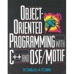 Object-Oriented Programming With C++ and OSF/Motif by Douglas A. Young