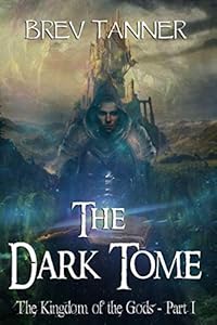 The Dark Tome (The Kingdom of the Gods) by Brev Tanner
