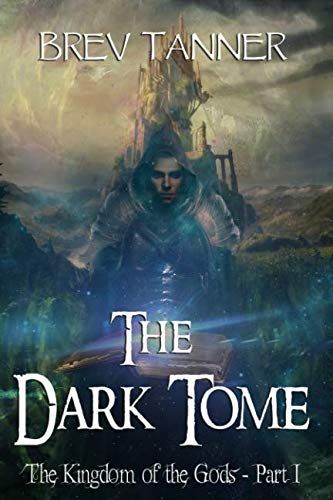 The Dark Tome (The Kingdom of the Gods) by Brev Tanner
