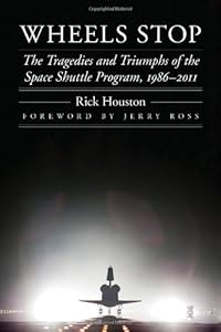 Wheels Stop: The Tragedies and Triumphs of the Space Shuttle Program, 1986-2011