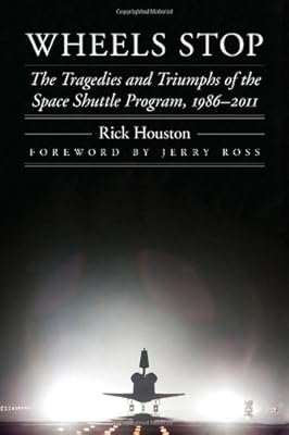Wheels Stop: The Tragedies and Triumphs of the Space Shuttle Program, 1986-2011