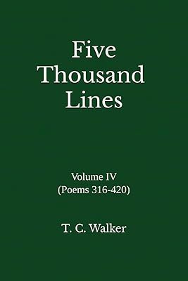 Five Thousand Lines: Volume IV (Poems 316-420)