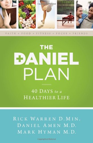 The Daniel Plan: 40 Days to a Healthier Life by Rick Warren