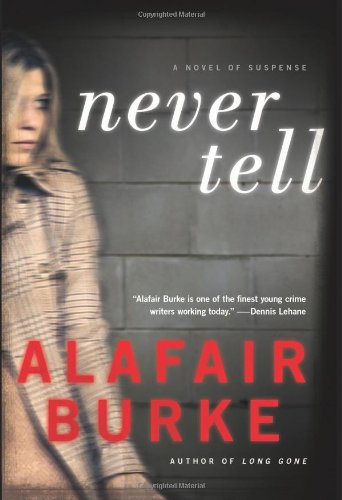 Never Tell: A Novel of Suspense by Alafair Burke