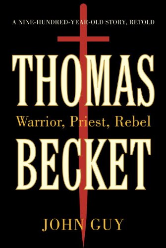 Thomas Becket: Warrior, Priest, Rebel by John Guy