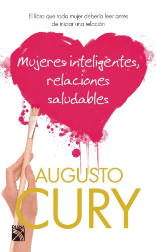 Mujeres inteligentes, relaciones saludables by Augusto Cury