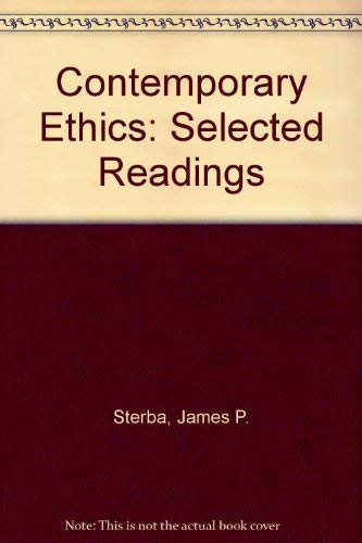 Contemporary Ethics: Selected Readings by James P. Sterba