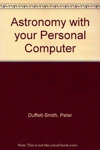 Astronomy with your Personal Computer by Peter Duffett-Smith