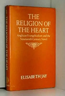 The Religion of the Heart: Anglican Evangelicalism and the Nineteenth-Century Novel