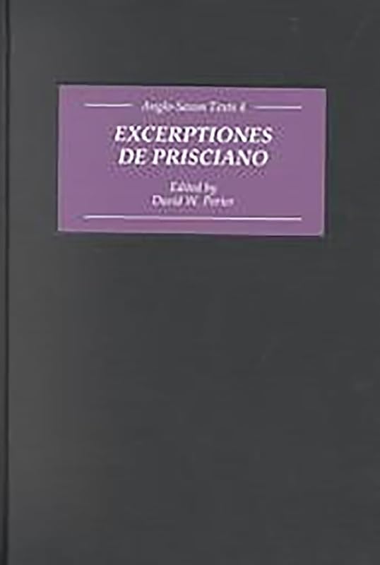 Excerptiones de Prisciano: The Source for Ælfric's Latin-Old English Grammar (Anglo-Saxon Texts) by David W. Porter