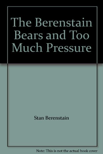 The Berenstain Bears and Too Much Pressure by Stan Berenstain