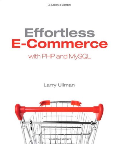 Effortless E-Commerce with PHP and MySQL by Larry Ullman