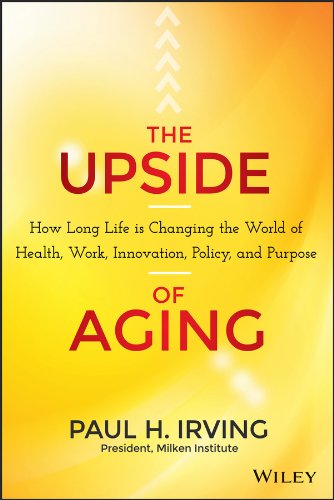 The Upside of Aging: How Long Life Is Changing the World of Health, Work, Innovation, Policy and Purpose by Nicholas Wade