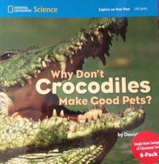 National Geographic Science 1-2 (Life Science: Life Cycles): Explore on Your Own: Why Don’t Crocodiles Make Good Pets? by National Geographic Learning