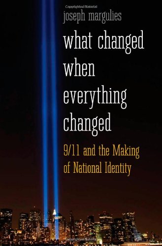 What Changed When Everything Changed: 9/11 and the Making of National Identity by Joseph Margulies