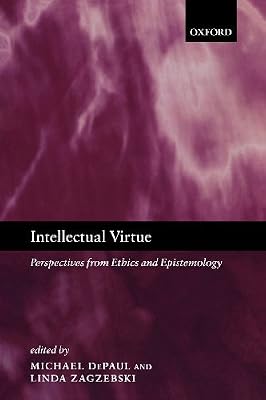 Intellectual Virtue: Perspectives from Ethics and Epistemology