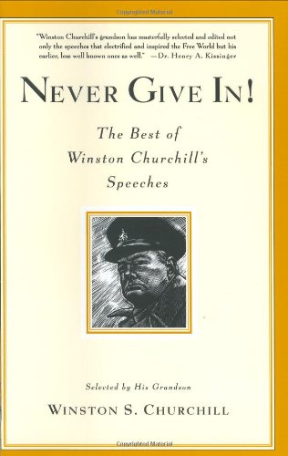 Never Give In: The Best of Winston Churchill's Speeches by Winston S. Churchill