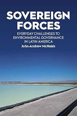 Sovereign Forces: Everyday Challenges to Environmental Governance in Latin America