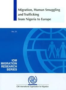 Migration Human Smuggling and Trafficking from Nigeria to Europe (Iom Migration Research Series)