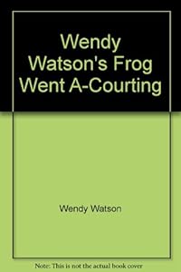 Wendy Watson's Frog Went A-Courting by Wendy Watson