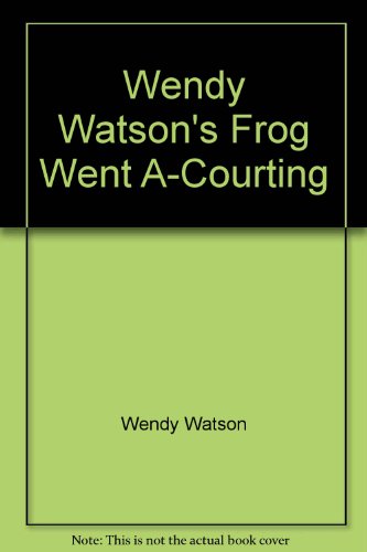 Wendy Watson's Frog Went A-Courting by Wendy Watson
