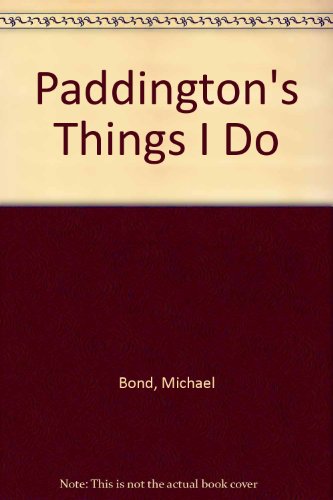 Paddington's Things I Do by Michael Bond