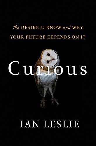 Curious: The Desire to Know and Why Your Future Depends On It by Ian Leslie