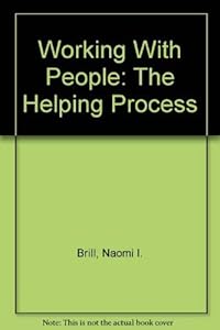Working With People: The Helping Process by Naomi I. Brill