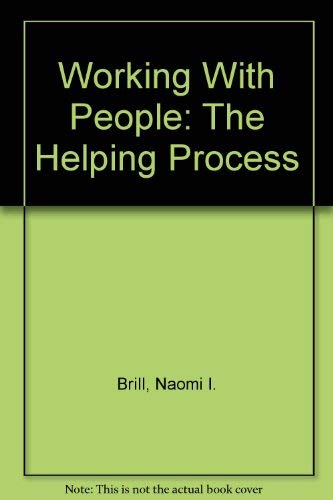 Working With People: The Helping Process by Naomi I. Brill
