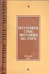 Successioni:come difendersi dal Fisco.