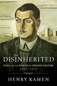 The Disinherited: Exile and the Making of Spanish Culture, 1492-1975