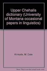 Upper Chehalis Dictionary: University of Montana Occasional Papers in Linguistics No. 7 by M. Dale Kinkade