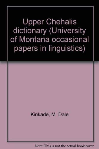Upper Chehalis Dictionary: University of Montana Occasional Papers in Linguistics No. 7 by M. Dale Kinkade
