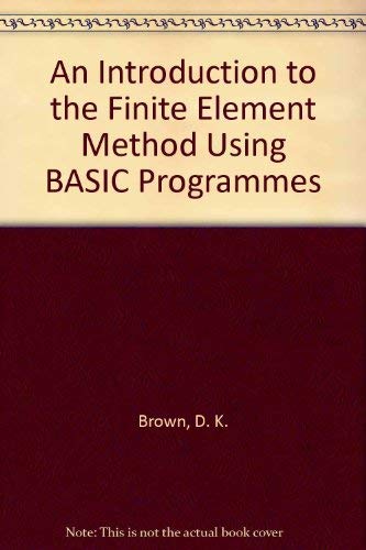 An introduction to the finite element method using BASIC programs by D.K. Brown