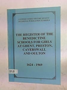 The Register of the Benedictine Schools for Girls at Ghent, Preston, Caverswall and Oulton