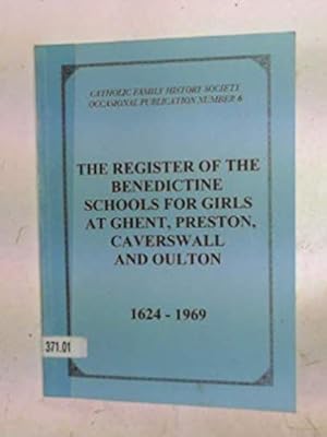 The Register of the Benedictine Schools for Girls at Ghent, Preston, Caverswall and Oulton