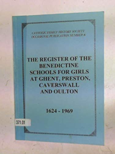 The Register of the Benedictine Schools for Girls at Ghent, Preston, Caverswall and Oulton by Anon.